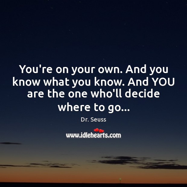 You’re on your own. And you know what you know. And YOU Dr. Seuss Picture Quote