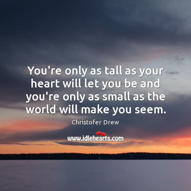 You’re only as tall as your heart will let you be and Image