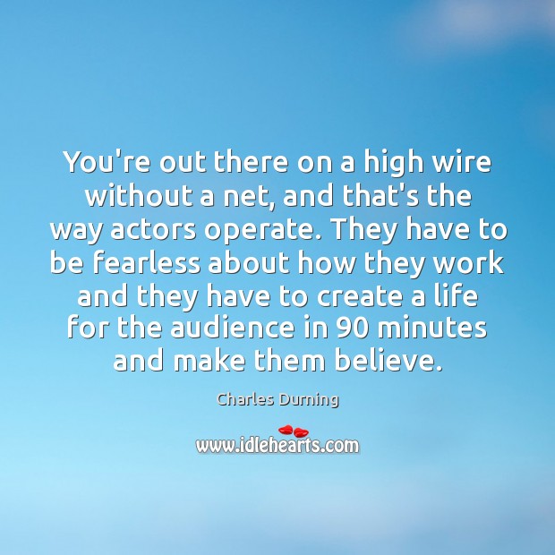 You’re out there on a high wire without a net, and that’s Charles Durning Picture Quote