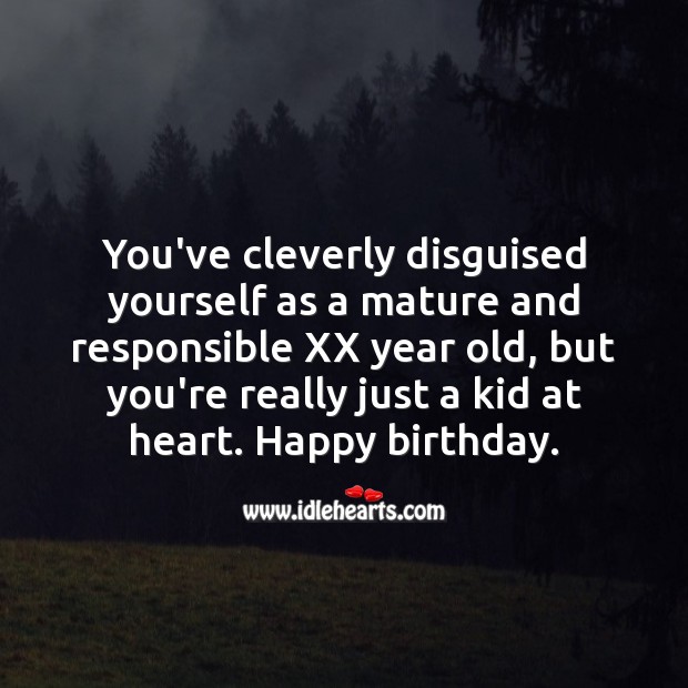 You’re really just a kid at heart. Happy birthday. Age Birthday Messages Image