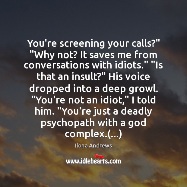 You’re screening your calls?” “Why not? It saves me from conversations with Ilona Andrews Picture Quote
