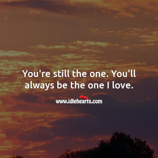 You’re still the one. You’ll always be the one I love. Image