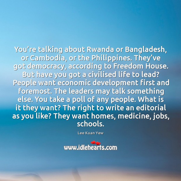 You’re talking about Rwanda or Bangladesh, or Cambodia, or the Philippines. Image