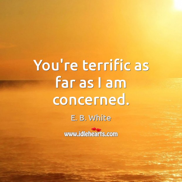 You’re terrific as far as I am concerned. Image