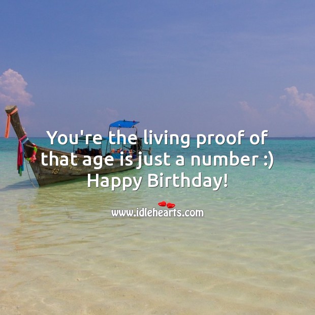 You’re the living proof of that age is just a number Happy Birthday Messages Image