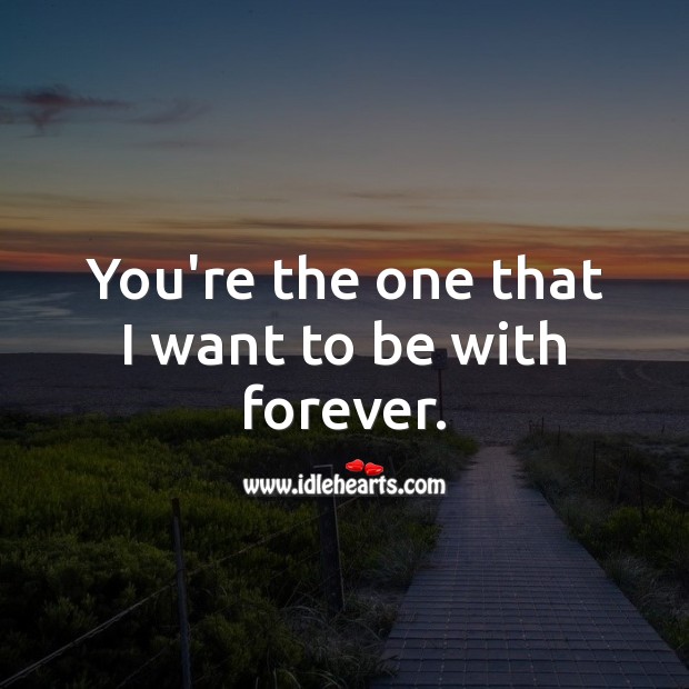 You’re the one that I want to be with forever. Love Messages for Her Image