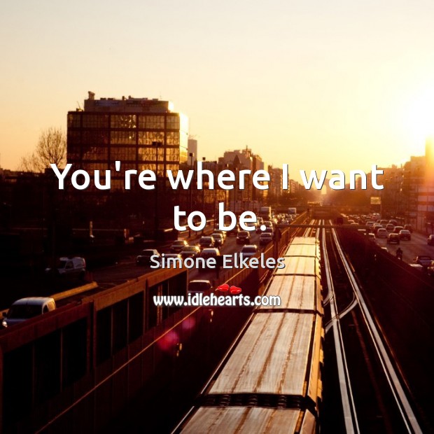 You’re where I want to be. Image