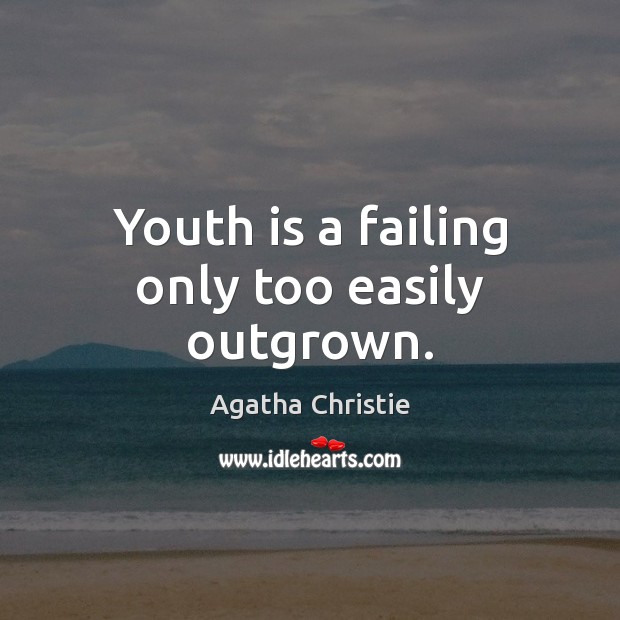 Youth is a failing only too easily outgrown. Agatha Christie Picture Quote