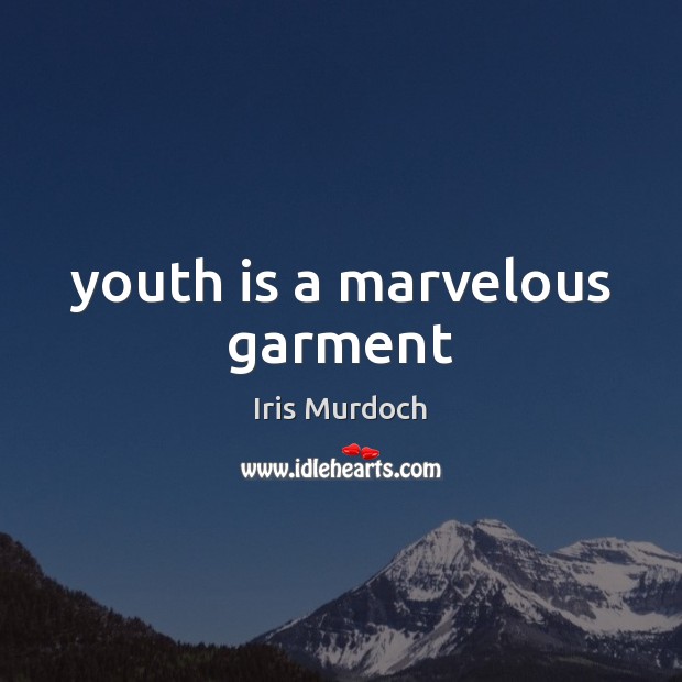 Youth is a marvelous garment Image