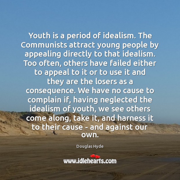 Youth is a period of idealism. The Communists attract young people by Douglas Hyde Picture Quote