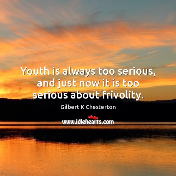 Youth is always too serious, and just now it is too serious about frivolity. Image