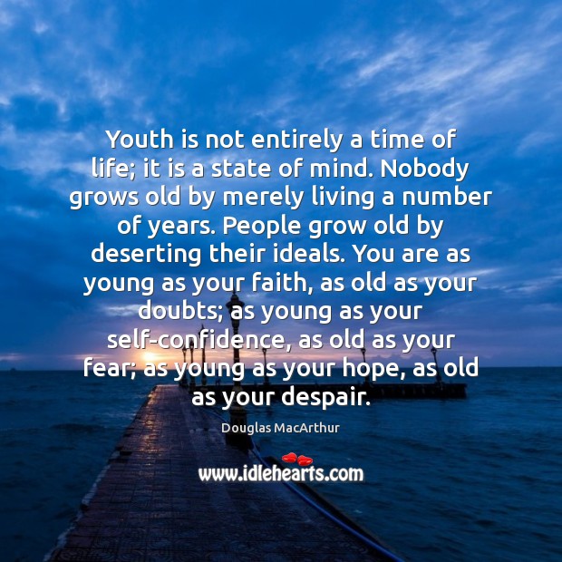 Youth is not entirely a time of life; it is a state Douglas MacArthur Picture Quote