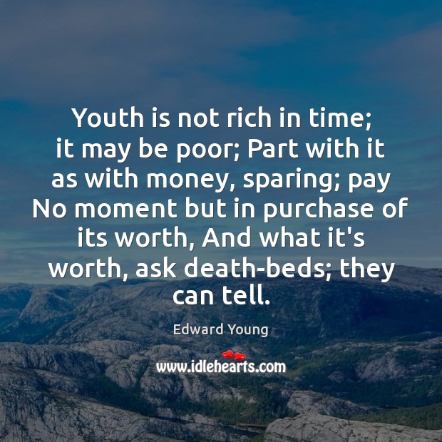Youth is not rich in time; it may be poor; Part with Edward Young Picture Quote