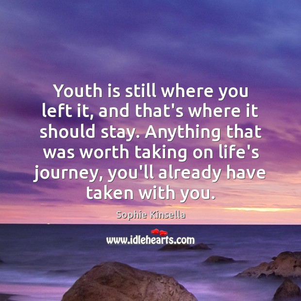 Youth is still where you left it, and that’s where it should Journey Quotes Image
