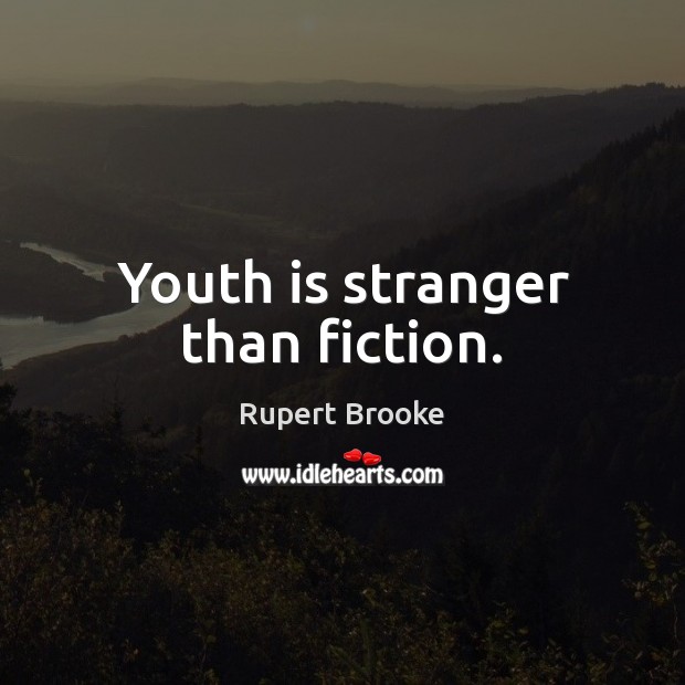 Youth is stranger than fiction. Image