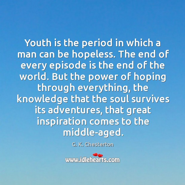 Youth is the period in which a man can be hopeless. G. K. Chesterton Picture Quote