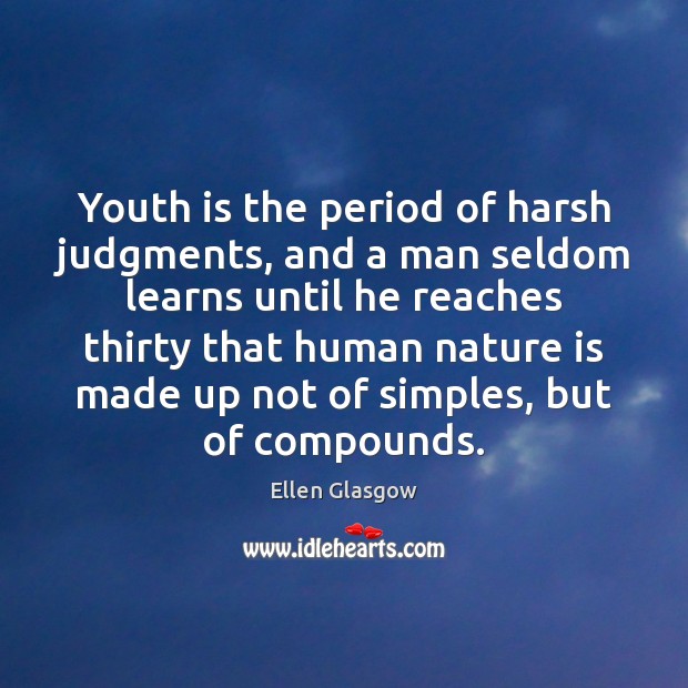 Youth is the period of harsh judgments, and a man seldom learns Image