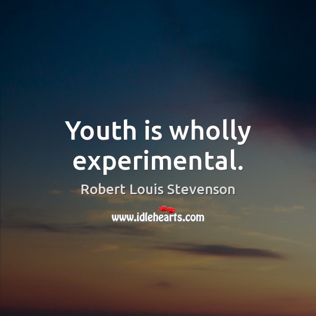 Youth is wholly experimental. Robert Louis Stevenson Picture Quote