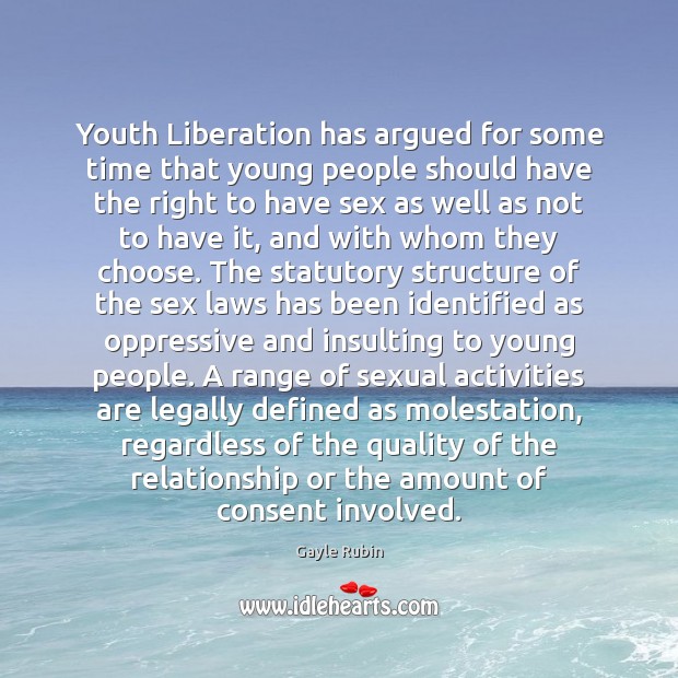 Youth Liberation has argued for some time that young people should have Gayle Rubin Picture Quote