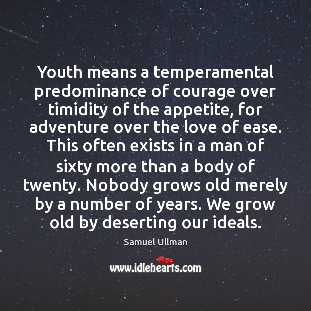 Youth means a temperamental predominance of courage over timidity of the appetite, Samuel Ullman Picture Quote