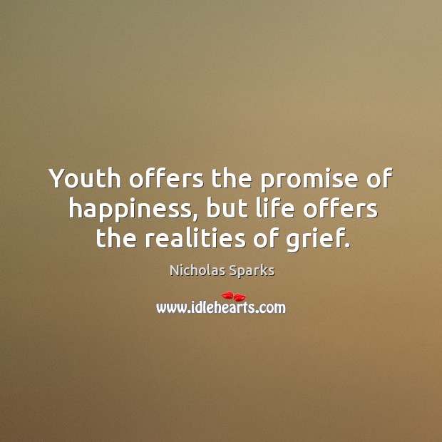 Youth offers the promise of happiness, but life offers the realities of grief. Image