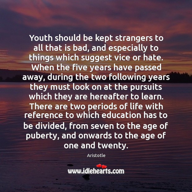 Youth should be kept strangers to all that is bad, and especially Image