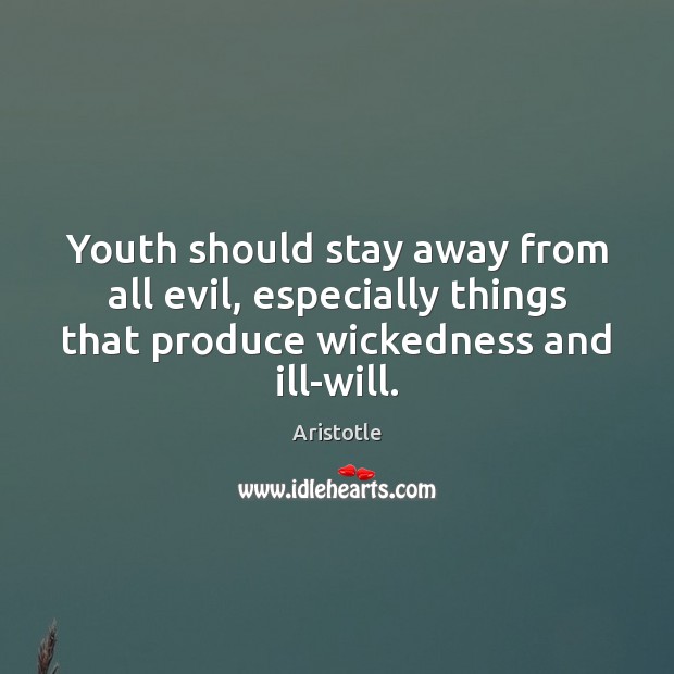 Youth should stay away from all evil, especially things that produce wickedness Image