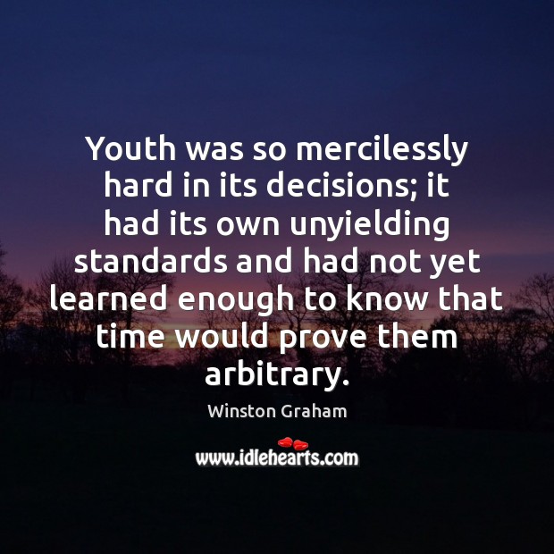 Youth was so mercilessly hard in its decisions; it had its own Image