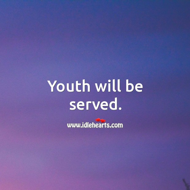 Youth will be served. Image
