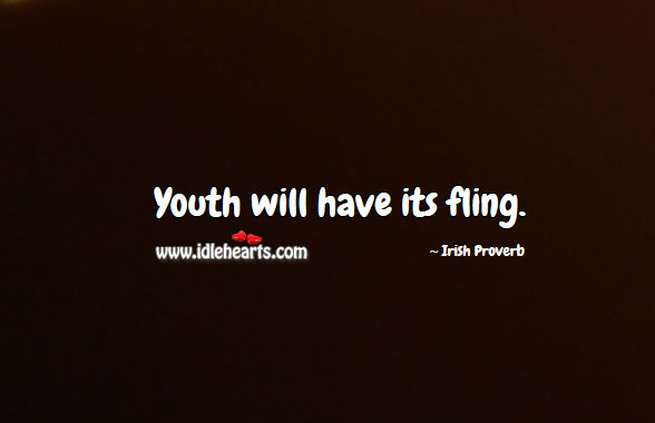 Youth will have its fling. Irish Proverbs Image