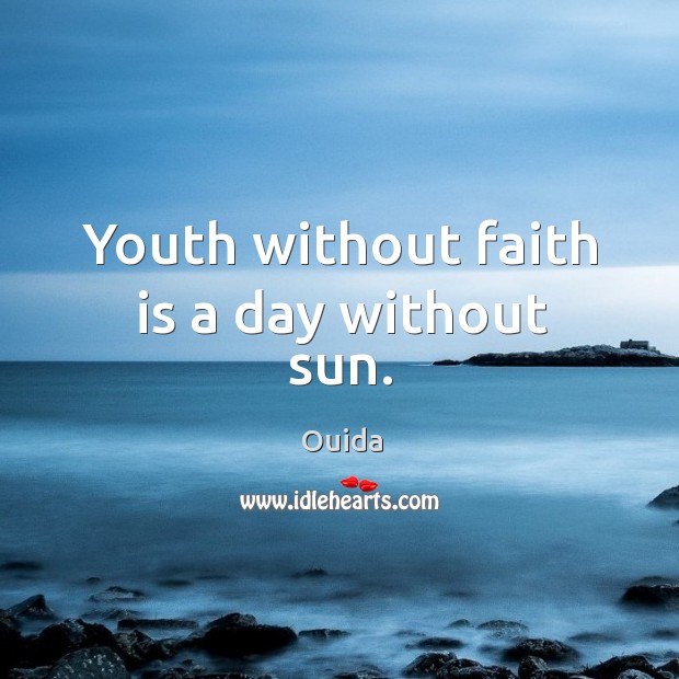 Youth without faith is a day without sun. Faith Quotes Image