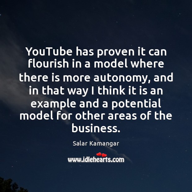 YouTube has proven it can flourish in a model where there is Salar Kamangar Picture Quote