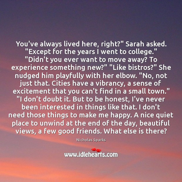 You’ve always lived here, right?” Sarah asked. “Except for the years I 