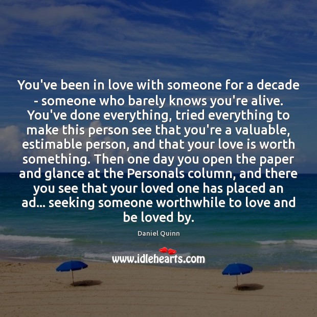 You’ve been in love with someone for a decade – someone who Daniel Quinn Picture Quote