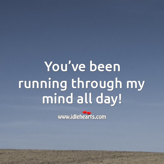 You’ve been running through my mind all day! Love Quotes for Her Image
