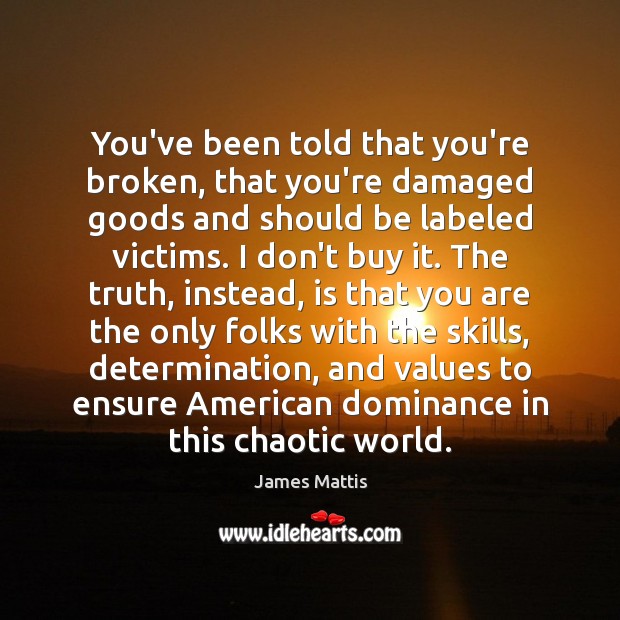 You’ve been told that you’re broken, that you’re damaged goods and should Determination Quotes Image