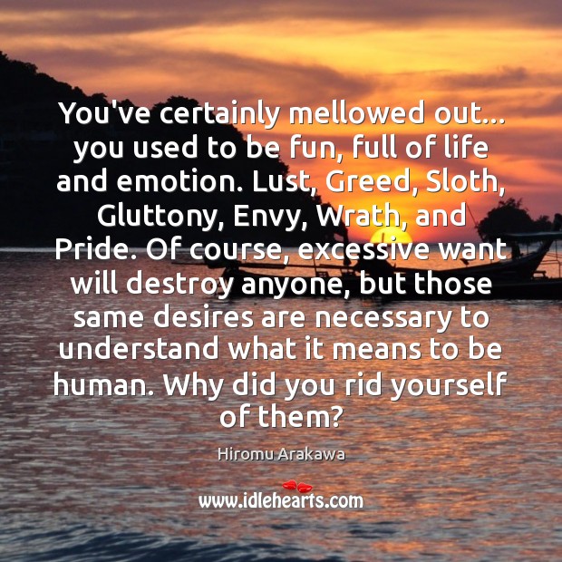You’ve certainly mellowed out… you used to be fun, full of life Emotion Quotes Image