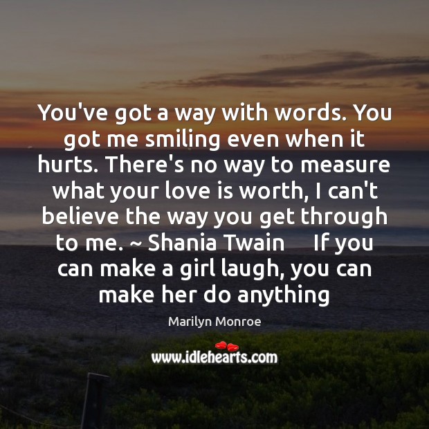 You’ve got a way with words. You got me smiling even when Marilyn Monroe Picture Quote