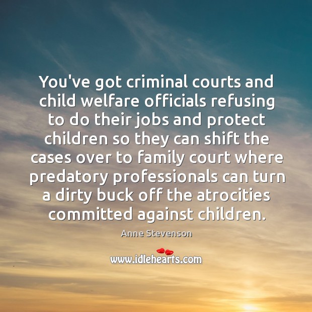 You’ve got criminal courts and child welfare officials refusing to do their Image