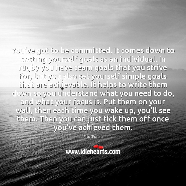 You’ve got to be committed. It comes down to setting yourself goals Image
