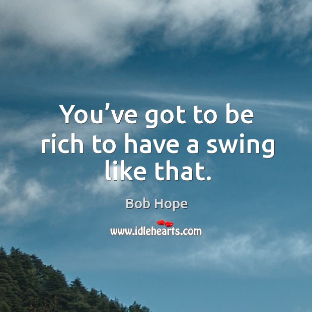 You’ve got to be rich to have a swing like that. Image