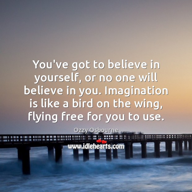 You’ve got to believe in yourself, or no one will believe in Believe in Yourself Quotes Image