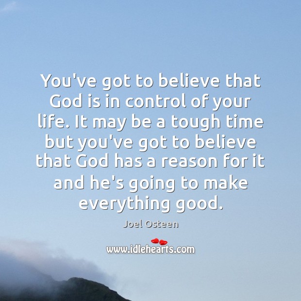 You’ve got to believe that God is in control of your life. Joel Osteen Picture Quote