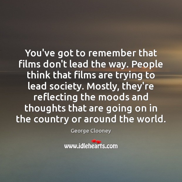 You’ve got to remember that films don’t lead the way. People think Image