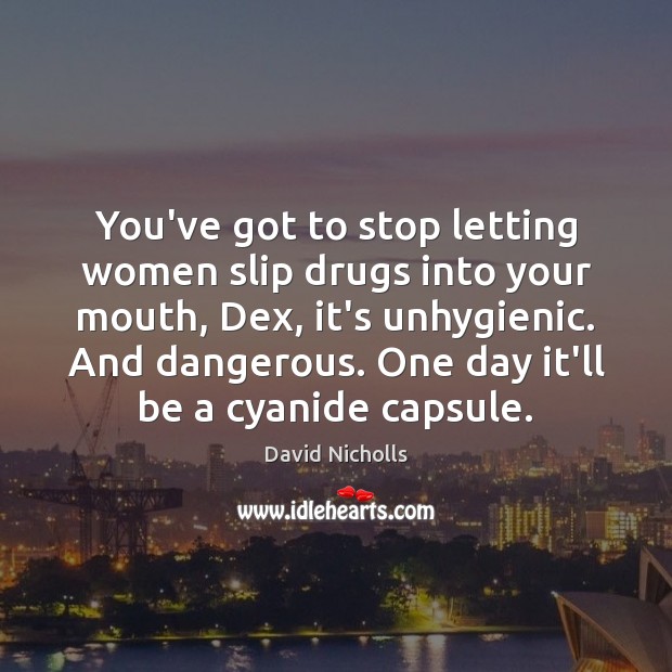 You’ve got to stop letting women slip drugs into your mouth, Dex, Image