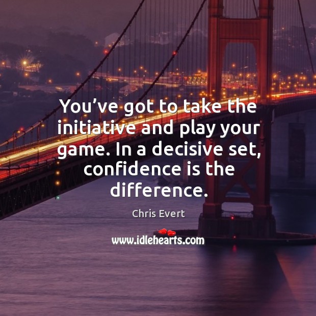 You’ve got to take the initiative and play your game. In a decisive set, confidence is the difference. Image