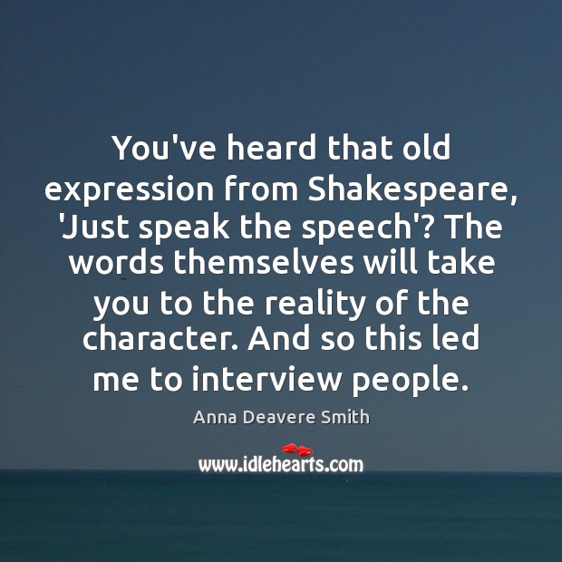 You’ve heard that old expression from Shakespeare, ‘Just speak the speech’? The Image