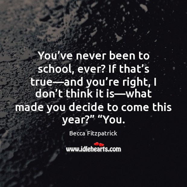 You’ve never been to school, ever? If that’s true—and Image