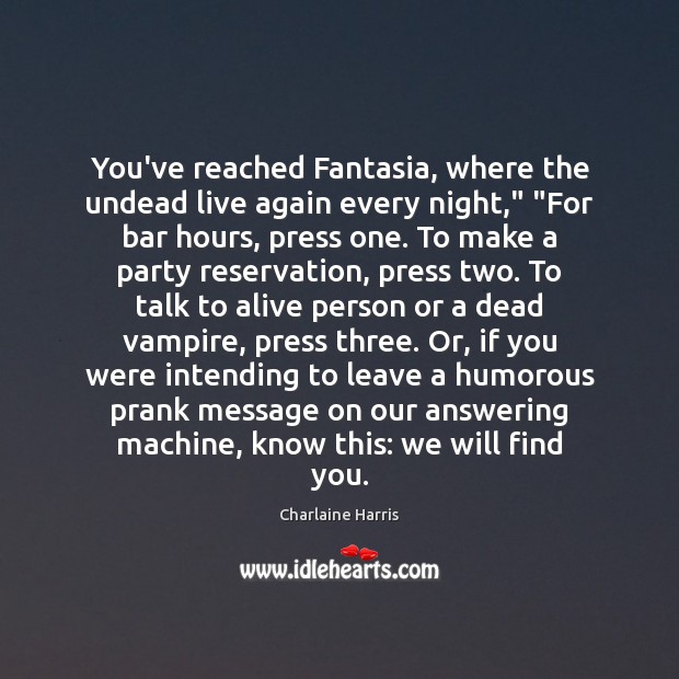 You’ve reached Fantasia, where the undead live again every night,” “For bar Charlaine Harris Picture Quote