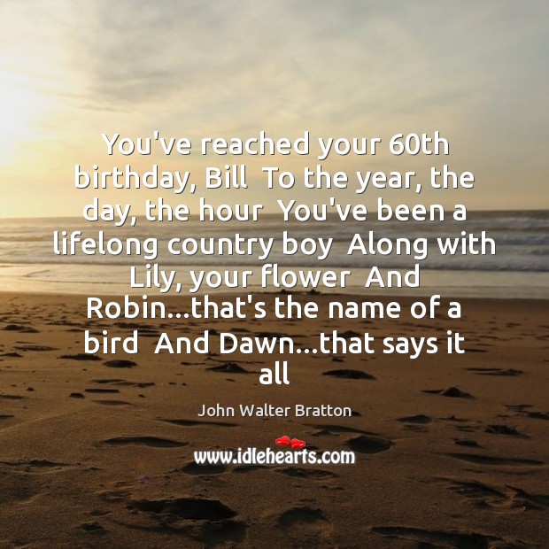 You’ve reached your 60th birthday, Bill  To the year, the day, the Image